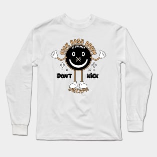 Kick Bass Drum, Don't Kick Dream! Long Sleeve T-Shirt